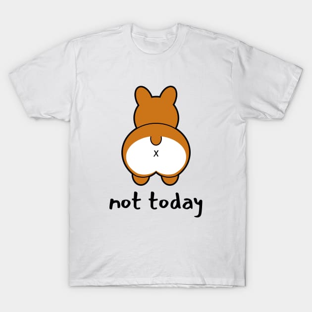 Not Today - Funny Corgi T-Shirt by LunaMay